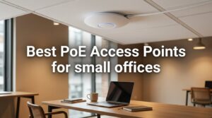Best PoE Access Points for small offices